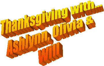 Thanksgiving with...
Ashlynn, Olivia &
Will